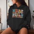 Groovy Teacher Sayings Quote Weird Teachers Build Character Women Hoodie Gifts for Her