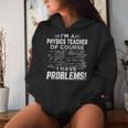 I'm A Physics Teacher Of Course I Have Problems Women Hoodie Gifts for Her