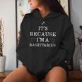 It's Because I'm A Sagittarius Horoscope Zodiac Women Women Hoodie Gifts for Her