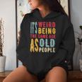 It's Weird Being The Same Age As Old People Vintage Women Hoodie Gifts for Her