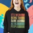 Its Weird Being The Same Age As Old People Retro Groovy 80'S Women Hoodie Gifts for Her