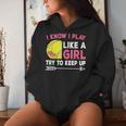 I Know I Play Like A Girl Try To Keep Up Cute Tennis Women Hoodie Gifts for Her