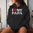 I Love My Dad I Love My Papa For Daughter And Son Women Hoodie Gifts for Her