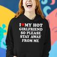 I Love My Hot Girlfriend So Please Stay Away From Me Women Hoodie Gifts for Her