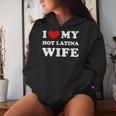 I Love My Hot Latina Wife I Heart My Hot Latina Wife Women Hoodie Gifts for Her