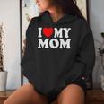 I Love My Mom I Heart My Mom Mother's Day From Daughter Son Women Hoodie Gifts for Her