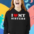 I Love My Sisters I Heart My Sisters Women Hoodie Gifts for Her