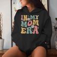In My Mom Era Groovy Mama Era Mother's Day Womens Women Hoodie Gifts for Her