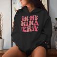 In My Nina Era Lover Groovy Retro Mom Mother's Day Women Hoodie Gifts for Her