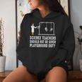 Science Teacher Should Not Be Given Playground Duty Women Hoodie Gifts for Her