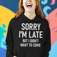 Sorry I'm Late But I Didn't Want To Come Sarcastic Women Hoodie Gifts for Her