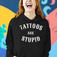 Tattoos Are Stupid Sarcastic Tattoo Women Hoodie Gifts for Her