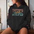 Tattoos Are Stupid Groovy Anti Tattoo Women Hoodie Gifts for Her