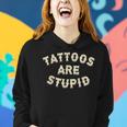 Tattoos Are Stupid Sarcastic Ink Addict Tattooed Women Hoodie Gifts for Her