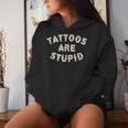 Tattoos Are Stupid Sarcastic Ink Addict Tattooed Women Hoodie Gifts for Her