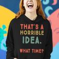 That's A Horrible Idea What Time Sarcastic Women Hoodie Gifts for Her