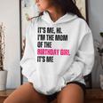 It's Me Hi I'm The Mom Of The Birthday Girl It's Me Party Women Hoodie Gifts for Her