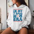 In My T-Ball Mom Era Baseball Mom Groovy Mother's Day Women Hoodie Gifts for Her
