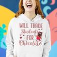 Will Trade Students For Chocolate Teacher Valentines Women Hoodie Gifts for Her