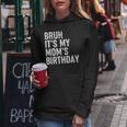Bruh It's My Mom's Birthday Bday Sarcastic Mother Son Women Hoodie Funny Gifts