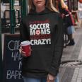 Crazy Soccer Mom We Don't Just Look Crazy Women Hoodie Unique Gifts