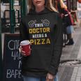 Doctor Needs Pizza Italian Food Medical Student Doctor Women Hoodie Unique Gifts