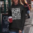 You Don't Scare Me I Have A Twin Sister Brother Boys Girls Women Hoodie Unique Gifts