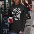 Dog Dads Are Hot Joke Sarcastic Family Women Hoodie Unique Gifts