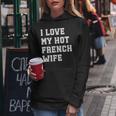 I Love My Hot French Wife Father's Day Husband Women Hoodie Unique Gifts