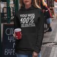Motivational Miss 100 Of The Shots You Don't Take Women Hoodie Unique Gifts