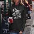 Shoes Are Boring Wear Skates Figure Skating Ice Rink Women Hoodie Unique Gifts