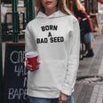 Born A Bad Seed Offensive Sarcastic Quote Women Hoodie Unique Gifts