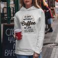 A Day Without Coffee Is Like Just Kidding Coffee Women Hoodie Unique Gifts