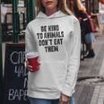 Be Kind To Animals Don't Eat Them Vegan Vegetarian Women Hoodie Unique Gifts