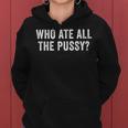 Who Ate All The Pussy Sarcastic Saying Adult Women Hoodie