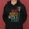 I Beat People With Stick Lacrosse Lax Player Women Women Hoodie