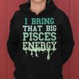 Big Pisces Energy Drip Zodiac Sign Birthday Season Women Hoodie