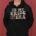 In My Bride Era Wife Engaged Bachelorette Party Women Hoodie