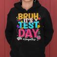 Bruh It’S Test Day You Got This Testing Day Teacher Students Women Hoodie