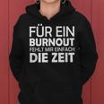 For A Burnout Missing Me Simply Die Zeit Kapuzenpullover für Damen