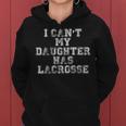 I Can't My Daughter Has LacrosseLax Mom Dad Women Hoodie