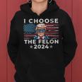 I Choose The Felon 2024 Republican Patriot Women Women Hoodie