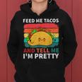 Cinco De Mayo Feed Me Tacos Tell Me I'm Pretty Tacos Women Women Hoodie