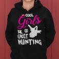 Cool Girls Go Ghost Hunting For A Paranormal Investigator Women Hoodie