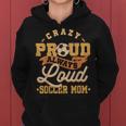 Crazy Proud Always Loud Soccer Mom Goalkeeper Mother's Day Women Hoodie