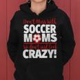 Crazy Soccer Mom We Don't Just Look Crazy Women Hoodie