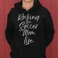 Cute Mother's Day Quote Rocking The Soccer Mom Life Women Hoodie