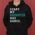 Dad Dance Quote I Can't My Daughter Has Dance Dancing Father Women Hoodie