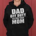 Dad Off Duty Go Ask Your Mom I Love Daddy Fathers Day Women Hoodie