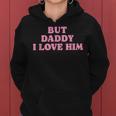 But Daddy I Love Him Father's Day Her Girl Daughter Women Hoodie